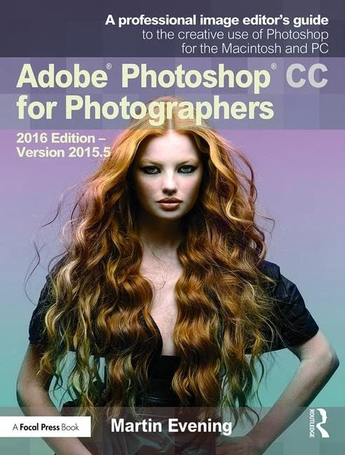 Adobe Photoshop CC for Photographers: 2016 Edition ― Version 2015.5