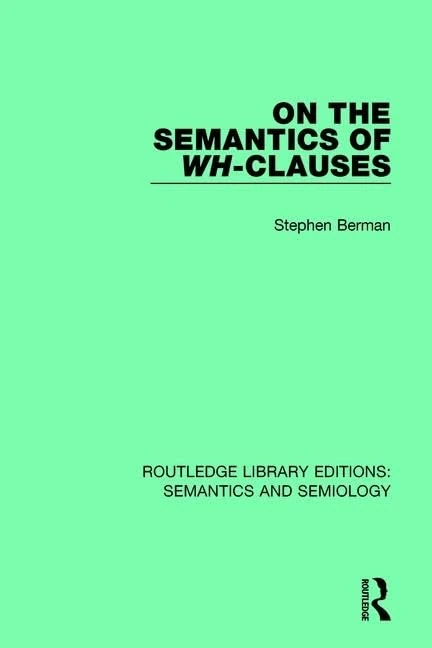 On the Semantics of Wh-Clauses (Routledge Library Editions: Semantics and Semiology)