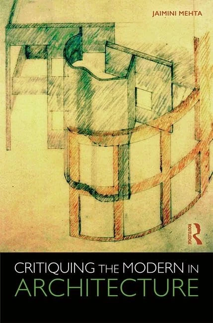 Routledge Critiquing the Modern in Architecture - Jaimini Mehta