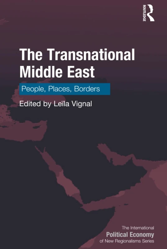 The Transnational Middle East: People, Places, Borders (New Regionalisms Series)