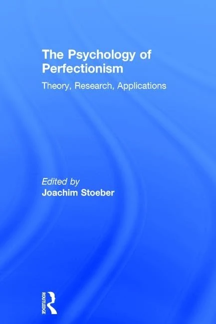 The Psychology of Perfectionism: Theory, Research, Applications