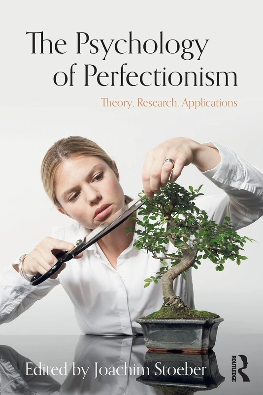 The Psychology of Perfectionism: Theory, Research, Applications