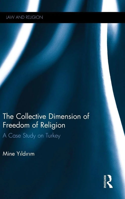 The Collective Dimension of Freedom of Religion: A Case Study on Turkey (Law and Religion)