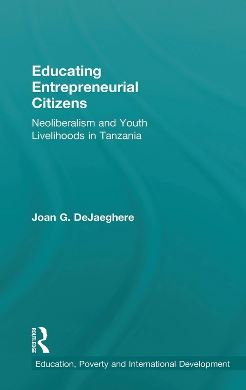 Educating Entrepreneurial Citizens: Neoliberalism and Youth Livelihoods in Tanzania (Education, Poverty and International Development) - Image 1