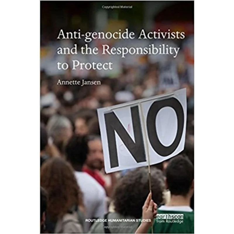 Anti-genocide Activists and the Responsibility to Protect (Routledge Humanitarian Studies)