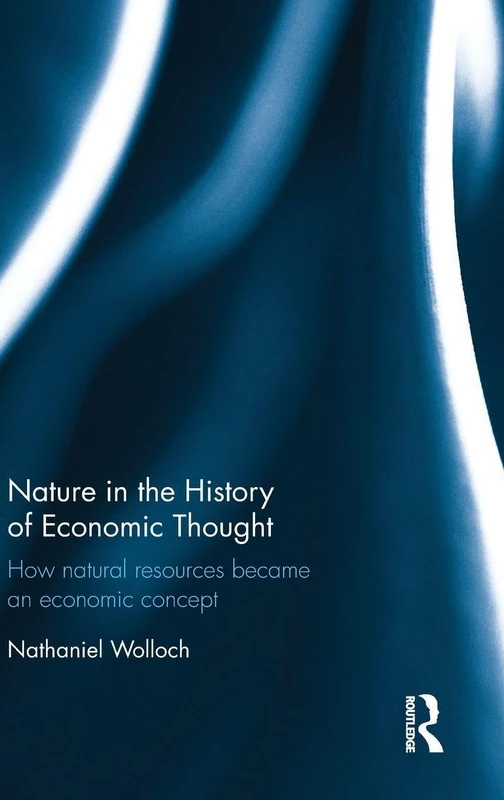Nature in the History of Economic Thought: How Natural Resources Became an Economic Concept