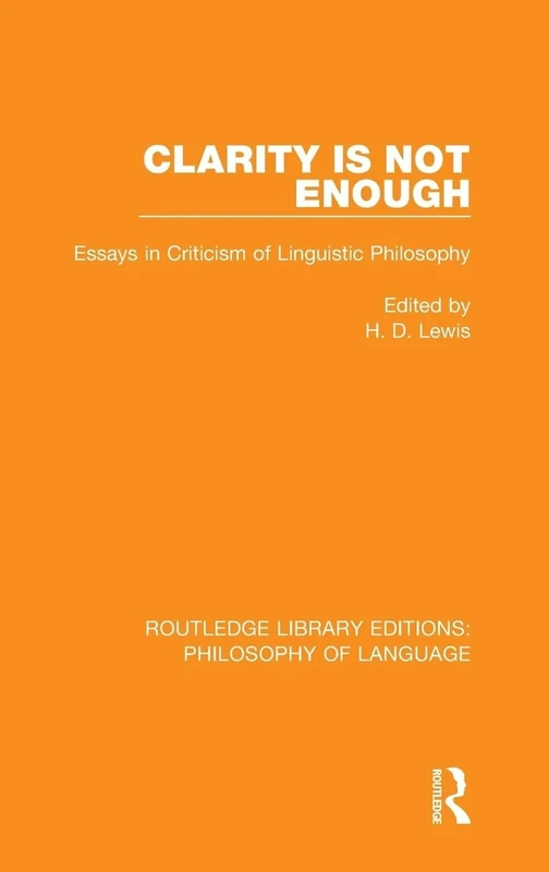 Clarity Is Not Enough: Essays in Criticism of Linguistic Philosophy (Routledge Library Editions: Philosophy of Language) - Image 1