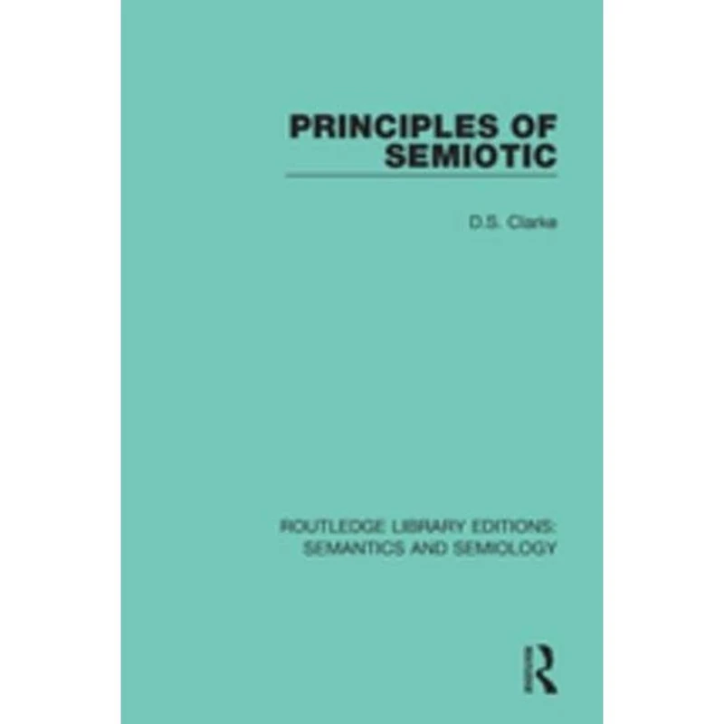 Principles of Semiotic (Routledge Library Editions: Semantics and Semiology)
