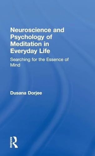 Neuroscience and Psychology of Meditation in Everyday Life: Searching for the Essence of Mind