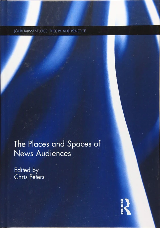 Routledge - The Places and Spaces of News Audiences Book