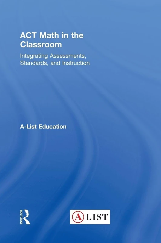 ACT Math in the Classroom: Integrating Assessments, Standards, and Instruction (A-List SAT and ACT Series)