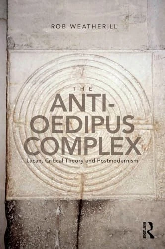 The Anti-Oedipus Complex: Lacan, Critical Theory and Postmodernism