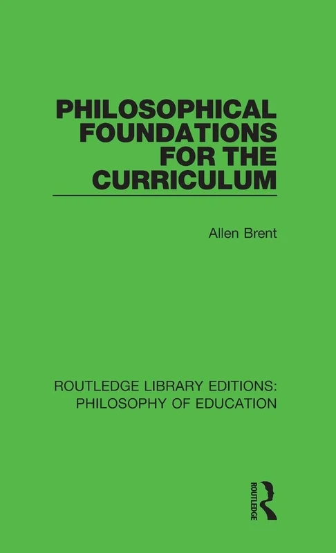 Philosophical Foundations for the Curriculum: 3 (Routledge Library Editions: Philosophy of Education)