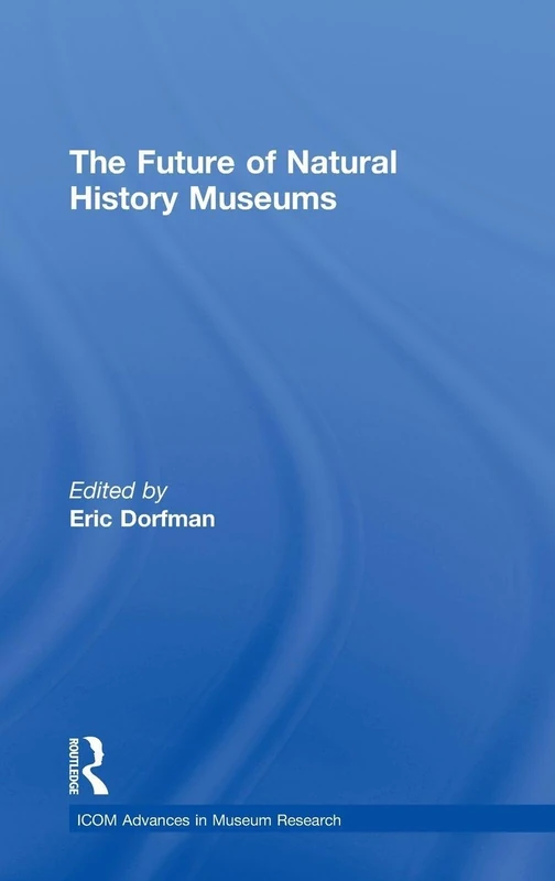 The Future of Natural History Museums (ICOM Advances in Museum Research)