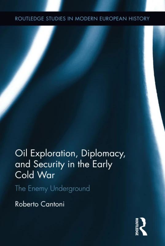 Routledge Oil Exploration and Diplomacy in the Early Cold War