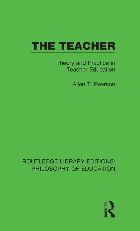 The Teacher: Theory and Practice in Teacher Education: 15 (Routledge Library Editions: Philosophy of Education)