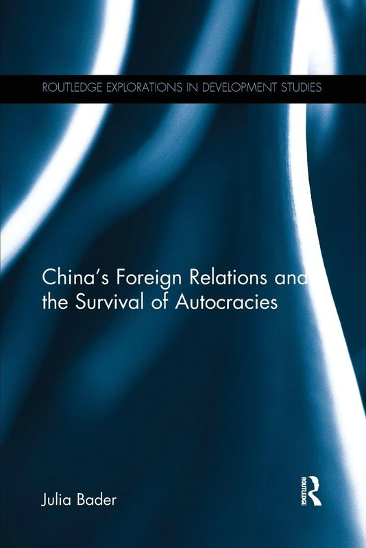 China's Foreign Relations and the Survival of Autocracies (Routledge Explorations in Development Studies)