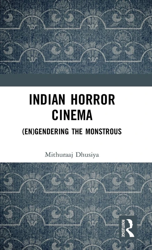 Routledge Indian Horror Cinema: (En)gendering the Monstrous