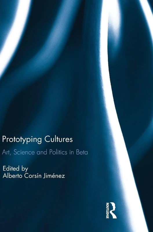 Routledge Prototyping Cultures: Art, Science and Politics in Beta - Image 1