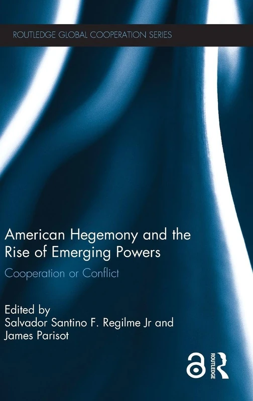 American Hegemony and the Rise of Emerging Powers: Cooperation or Conflict (Routledge Global Cooperation Series)
