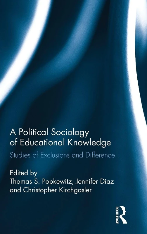A Political Sociology of Educational Knowledge: Studies of Exclusions and Difference