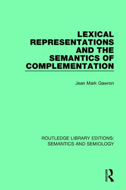 Lexical Representations and the Semantics of Complementation (Routledge Library Editions: Semantics and Semiology)