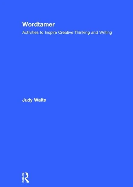 Routledge Wordtamer - Creative Writing Activities for Pupils