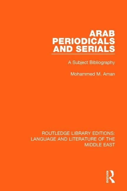 Arab Periodicals and Serials: A Subject Bibliography (Routledge Library Editions: Language & Literature of the Middle East)