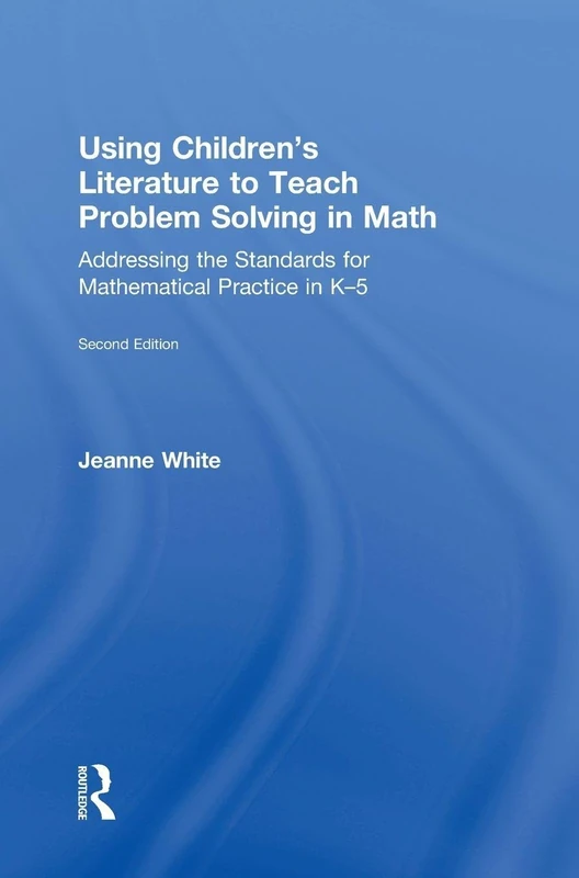 Using Children's Literature to Teach Problem Solving in Math: Addressing the Standards for Mathematical Practice in K–5
