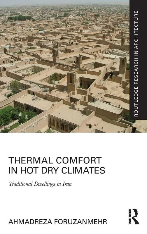 Thermal Comfort in Hot Dry Climates: Traditional Dwellings in Iran (Routledge Research in Architecture)
