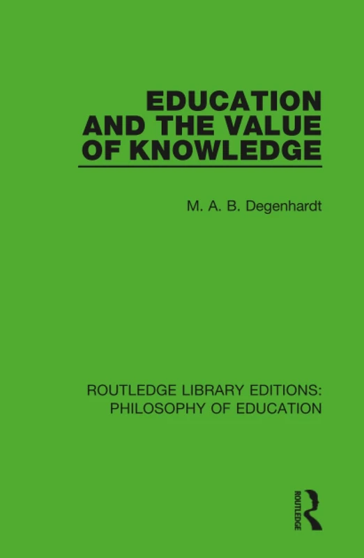 Education and the Value of Knowledge: 7 (Routledge Library Editions: Philosophy of Education)