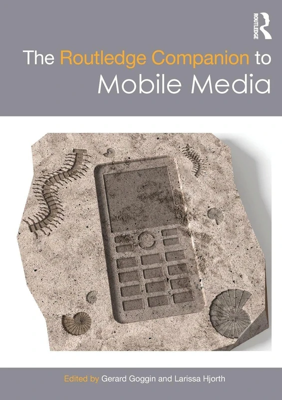 The Routledge Companion to Mobile Media (Routledge Media and Cultural Studies Companions)