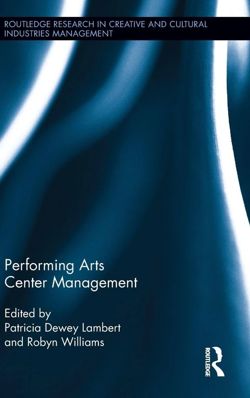 Performing Arts Center Management (Routledge Research in the Creative and Cultural Industries)