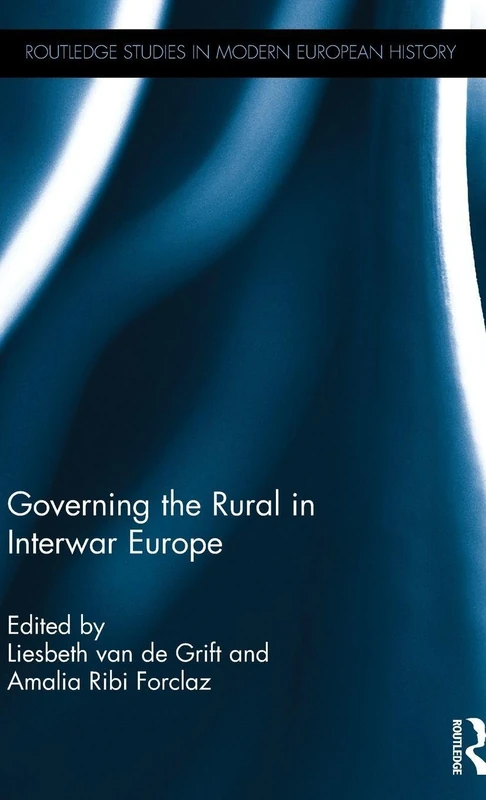 Governing the Rural in Interwar Europe (Routledge Studies in Modern European History)