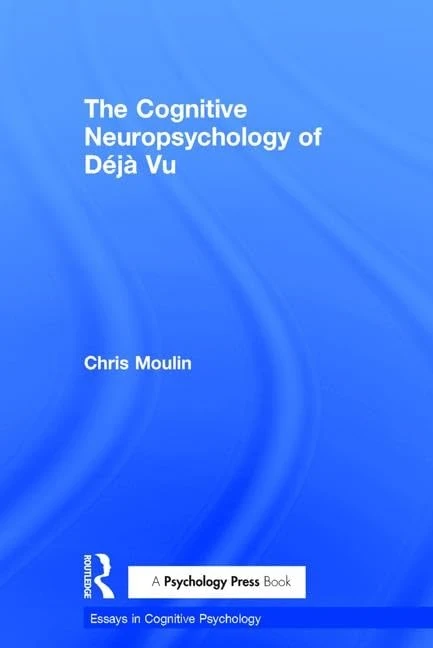 The Cognitive Neuropsychology of Déjà Vu (Essays in Cognitive Psychology)