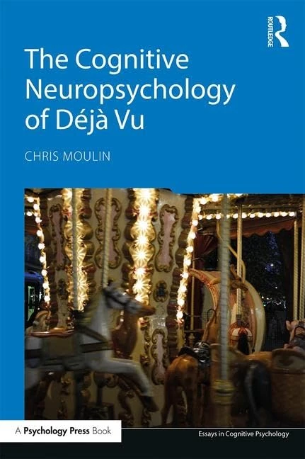 The Cognitive Neuropsychology of Déjà Vu (Essays in Cognitive Psychology)
