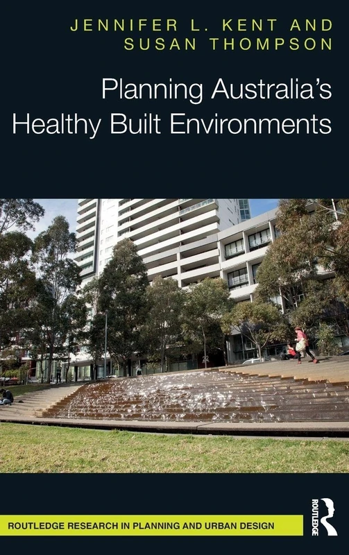 Planning Australia’s Healthy Built Environments (Routledge Research in Planning and Urban Design)