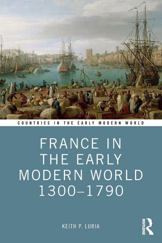 France in the Early Modern World 1300-1790 (Countries in the Early Modern World)