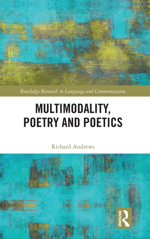 Multimodality, Poetry and Poetics (Routledge Research in Language and Communication)