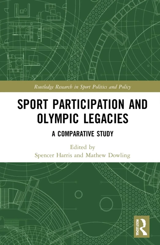 Sport Participation and Olympic Legacies: A Comparative Study (Routledge Research in Sport Politics and Policy)