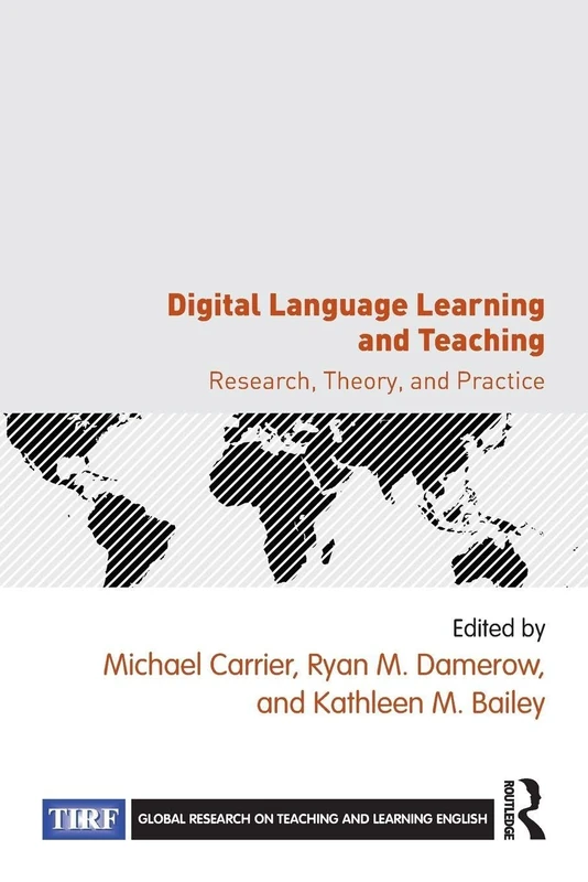 Digital Language Learning and Teaching: Research, Theory, and Practice (Global Research on Teaching and Learning English)