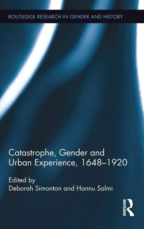 Catastrophe, Gender and Urban Experience, 1648-1920: 27 (Routledge Research in Gender and History)