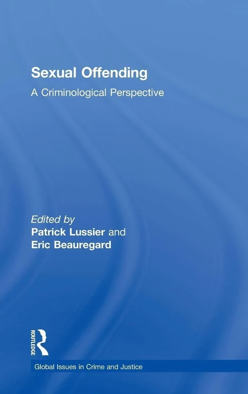 Sexual Offending: A Criminological Perspective (Global Issues in Crime and Justice)