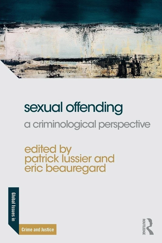 Sexual Offending: A Criminological Perspective (Global Issues in Crime and Justice)