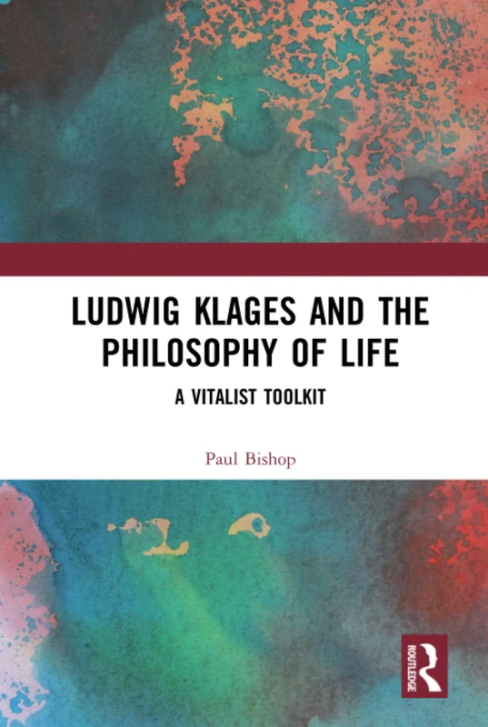 Ludwig Klages and the Philosophy of Life: A Vitalist Toolkit