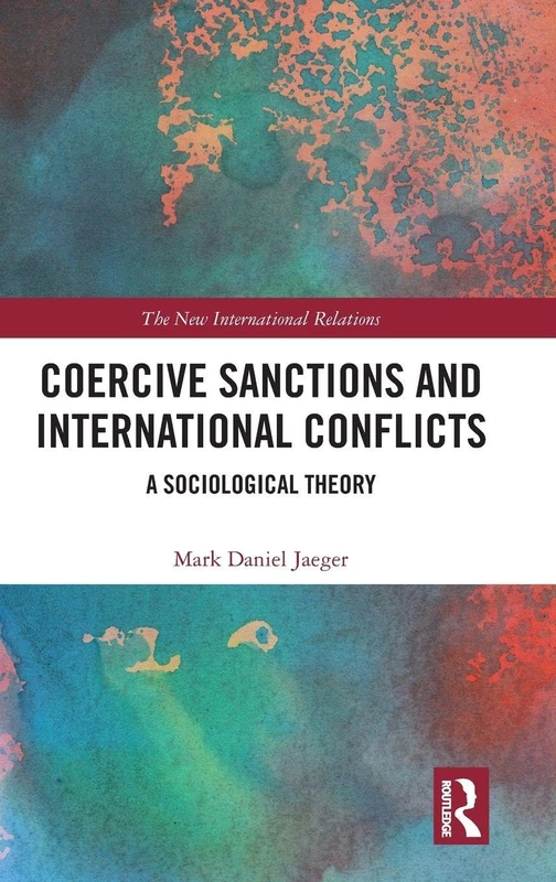 Coercive Sanctions and International Conflicts: A Sociological Theory (New International Relations)