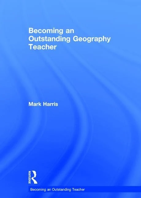 Becoming an Outstanding Geography Teacher (Becoming an Outstanding Teacher)