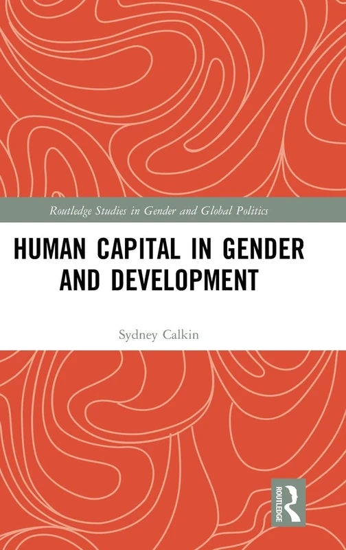 Human Capital in Gender and Development (Routledge Studies in Gender and Global Politics)