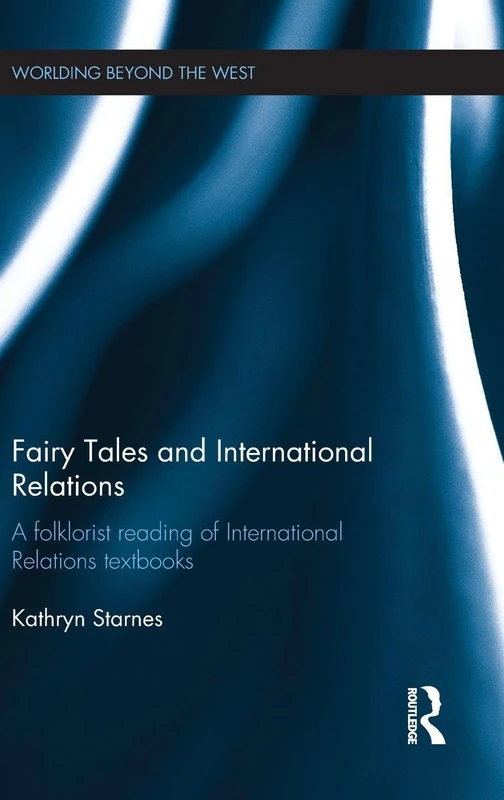 Fairy Tales and International Relations: A Folklorist Reading of IR Textbooks (Worlding Beyond the West)