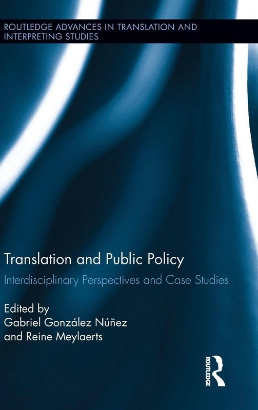Translation and Public Policy: Interdisciplinary Perspectives and Case Studies (Routledge Advances in Translation and Interpreting Studies)
